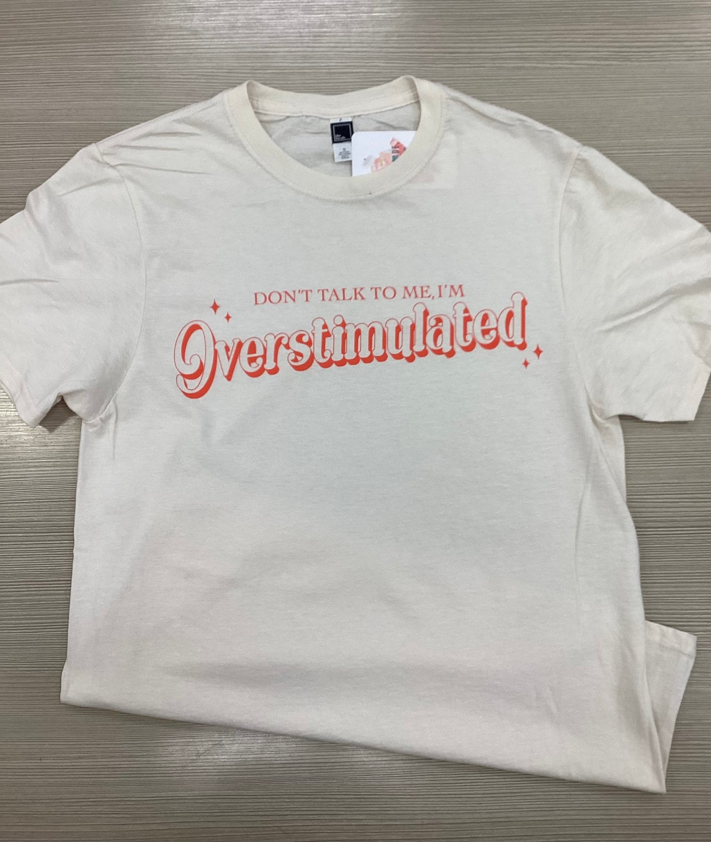 Don't talk to me, I'm OVERSTIMULATED T-Shirt