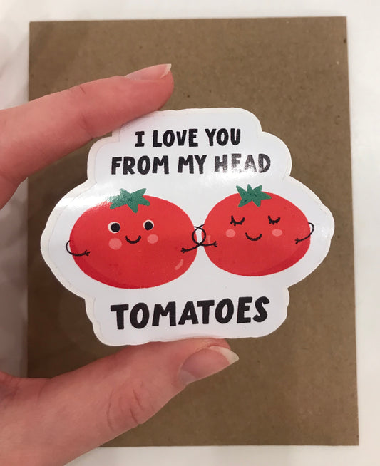 I Love You From My Head Tomatoes Sticker