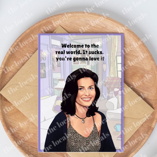 Monica Welcome to the Real World Greeting Card