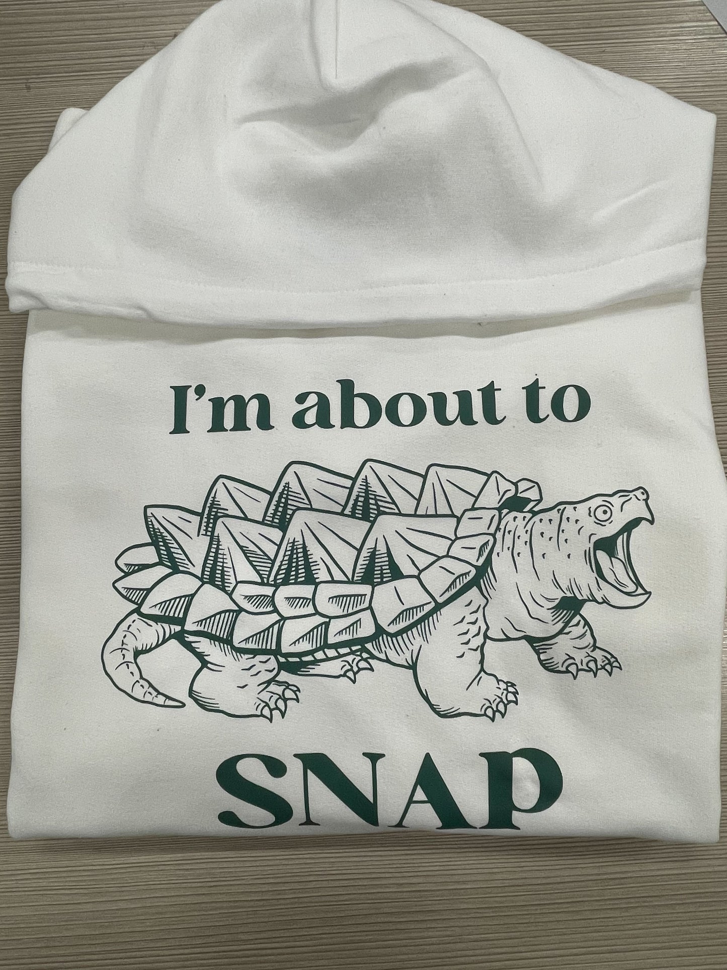 I'm About To Snap Hoodie