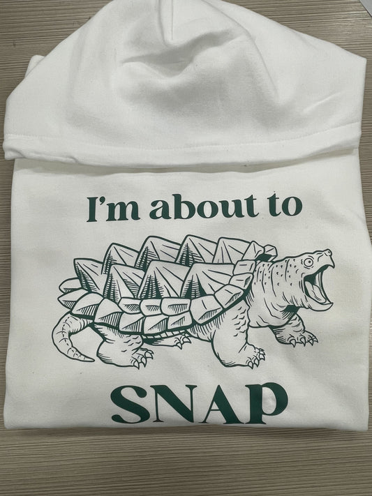 I'm About To Snap Hoodie