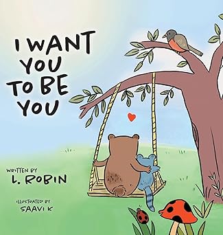 I Want You To Be You - L. Robin Books