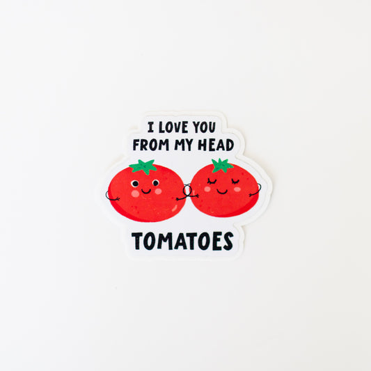 I Love You From My Head Tomatoes Sticker