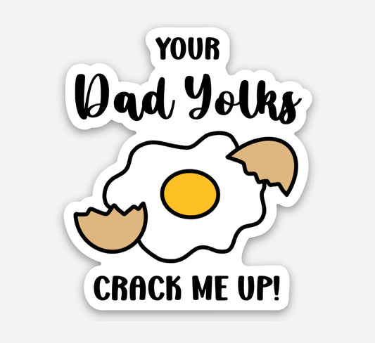 Your Dad Yolks Crack me up Sticker